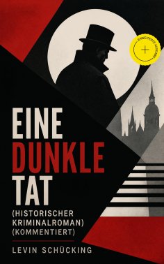 eBook: Eine dunkle Tat (Historischer Kriminalroman) (Kommentiert)