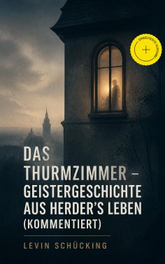 eBook: Das Thurmzimmer - Geistergeschichte aus Herder's Leben (Kommentiert)