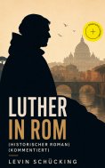 ebook: Luther in Rom (Historischer Roman) (Kommentiert)