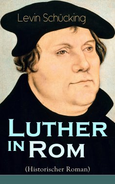 ebook: Luther in Rom (Historischer Roman)