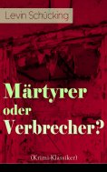 eBook: Märtyrer oder Verbrecher? (Krimi-Klassiker)