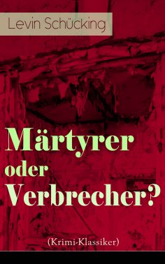 eBook: Märtyrer oder Verbrecher? (Krimi-Klassiker)