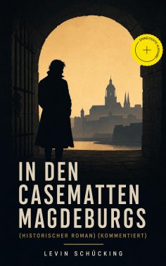 ebook: In den Casematten Magdeburgs (Historischer Roman) (Kommentiert)