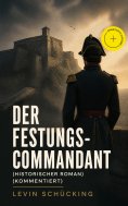 ebook: Der Festungs-Commandant (Historischer Roman) (Kommentiert)
