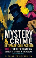 ebook: MYSTERY & CRIME Ultimate Collection: 110+ Thriller Novels & Detective Stories In One Volume (Annotat