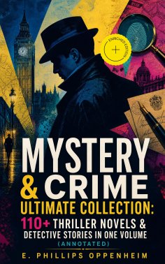 ebook: MYSTERY & CRIME Ultimate Collection: 110+ Thriller Novels & Detective Stories In One Volume (Annotat