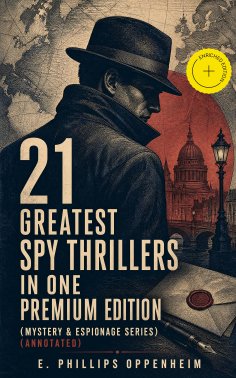ebook: 21 Greatest Spy Thrillers in One Premium Edition (Mystery & Espionage Series) (Annotated)