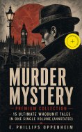 eBook: MURDER MYSTERY Premium Collection - 15 Ultimate Whodunit Tales in One Single Volume (Annotated)