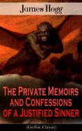 ebook: The Private Memoirs and Confessions of a Justified Sinner (Gothic Classic) (Annotated)