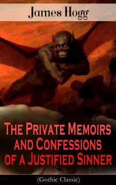 ebook: The Private Memoirs and Confessions of a Justified Sinner (Gothic Classic) (Annotated)