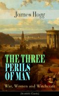 eBook: THE THREE PERILS OF MAN: War, Women and Witchcraft (Scottish Classic)
