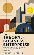 ebook: THE THEORY OF BUSINESS ENTERPRISE (Nature, Causes, Utility & Drift of Business Enterprise) (Annotate