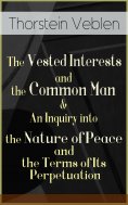 eBook: The Vested Interests and the Common Man & An Inquiry into the Nature of Peace and the Terms of Its P