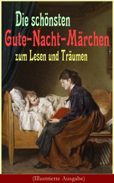 eBook: Die schönsten Gute-Nacht-Märchen zum Lesen und Träumen (Illustrierte Ausgabe)