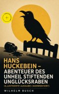 eBook: Hans Huckebein - Abenteuer des Unheil stiftenden Unglücksraben (Illustrierte Ausgabe) (Kommentiert)