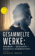 eBook: Gesammelte Werke: Dramen + Gedichte + Biografie (Kommentiert)