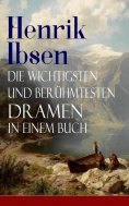 eBook: Henrik Ibsen: Die wichtigsten und berühmtesten Dramen in einem Buch