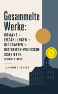 ebook: Gesammelte Werke: Romane + Erzählungen + Biografien + Historisch-politische Schriften (Kommentiert)