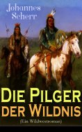 eBook: Die Pilger der Wildnis (Ein Wildwestroman)