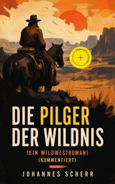 ebook: Die Pilger der Wildnis (Ein Wildwestroman) (Kommentiert)