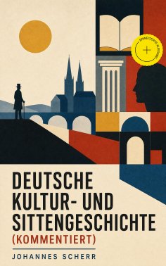 eBook: Deutsche Kultur- und Sittengeschichte (Kommentiert)