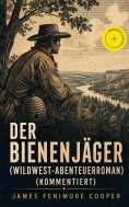 ebook: Der Bienenjäger (Wildwest-Abenteuerroman) (Kommentiert)