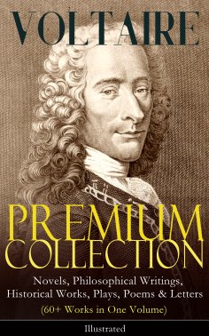 ebook: VOLTAIRE - Premium Collection: Novels, Philosophical Writings, Historical Works, Plays, Poems & Lett