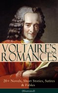eBook: VOLTAIRE'S ROMANCES: 20+ Novels, Short Stories, Satires & Fables (Illustrated)