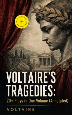 eBook: VOLTAIRE'S TRAGEDIES: 20+ Plays in One Volume (Annotated)