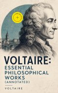 ebook: Voltaire: Essential Philosophical Works (Annotated)