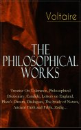 ebook: Voltaire - The Philosophical Works: Treatise On Tolerance, Philosophical Dictionary, Candide, Letter