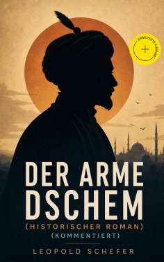 eBook: Der arme Dschem (Historischer Roman) (Kommentiert)