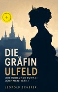 eBook: Die Gräfin Ulfeld (Historischer Roman) (Kommentiert)