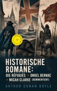 ebook: Historische Romane: Die Réfugiés + Onkel Bernac + Micah Clarke (Kommentiert)