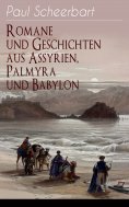 ebook: Romane und Geschichten aus Assyrien, Palmyra und Babylon