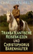 ebook: Transatlantische Reiseskizzen und Christophorus Bärenhäuter