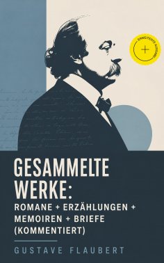 eBook: Gesammelte Werke: Romane + Erzählungen + Memoiren + Briefe (Kommentiert)