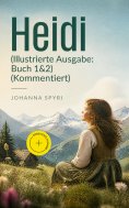 eBook: Heidi (Illustrierte Ausgabe: Buch 1&2) (Kommentiert)