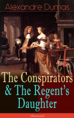 ebook: The Conspirators & The Regent's Daughter (Illustrated)
