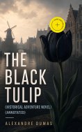 ebook: THE BLACK TULIP (Historical Adventure Novel) (Annotated)