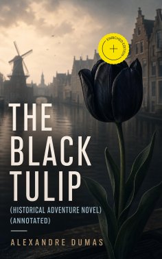 ebook: THE BLACK TULIP (Historical Adventure Novel) (Annotated)