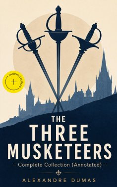 ebook: THE THREE MUSKETEERS - Complete Collection (Annotated)