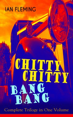 ebook: CHITTY-CHITTY-BANG-BANG: Complete Trilogy in One Volume