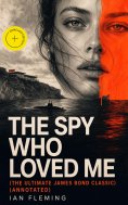 eBook: THE SPY WHO LOVED ME (The Ultimate James Bond Classic) (Annotated)