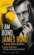 eBook: I AM BOND, JAMES BOND – The Books Behind The Movies: Premium Collection – 20 Titles in One Volume (A