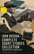 ebook: JOHN BUCHAN - Complete Short Stories Collection (Unabridged) (Annotated)