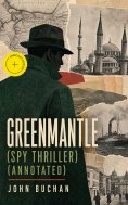 eBook: GREENMANTLE (Spy Thriller) (Annotated)