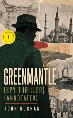 eBook: GREENMANTLE (Spy Thriller) (Annotated)