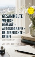 ebook: Gesammelte Werke: Romane + Autobiografie + Reiseberichte + Briefe (Kommentiert)