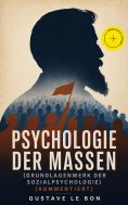 eBook: Psychologie der Massen (Grundlagenwerk der Sozialpsychologie) (Kommentiert)